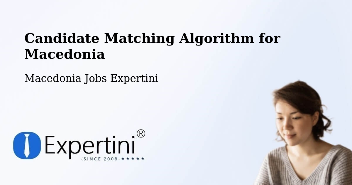 Candidate Matching Algorithm Overview – Kisela Voda - Macedonia Jobs Expertini