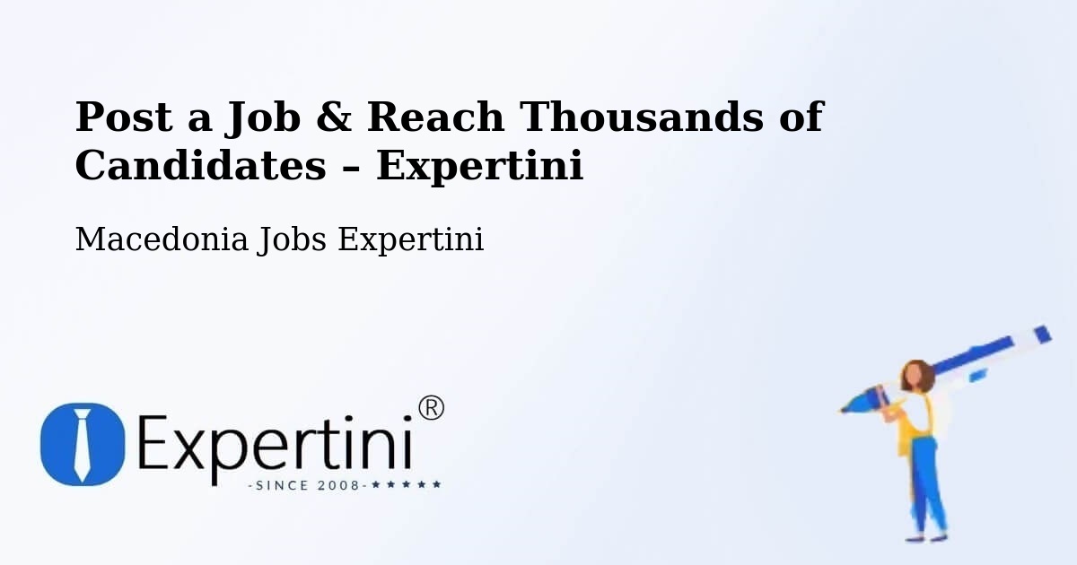 Post a Job in Kisela Voda – Hire the Right Talent - Kisela Voda, Macedonia Jobs Expertini