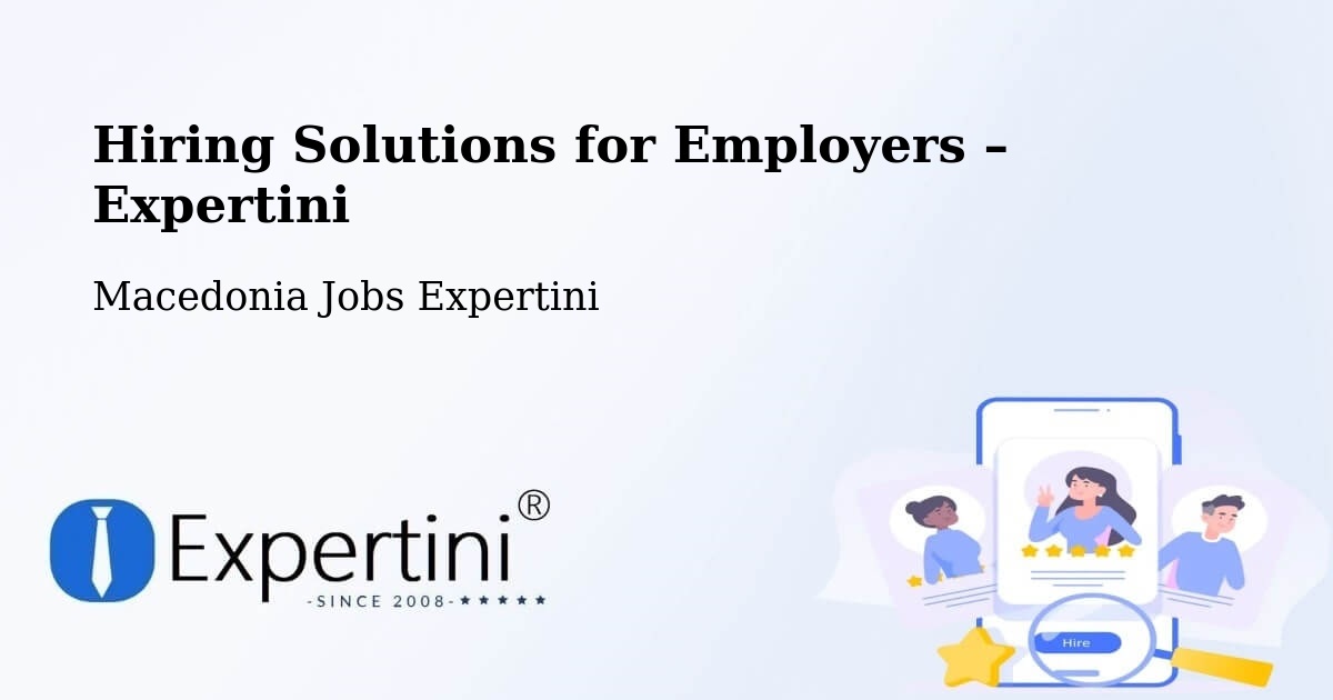 Hiring Solutions for Employers in Kisela Voda - Kisela Voda, Macedonia Jobs Expertini